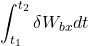 \displaystyle{\int_{t_1}^{t_2}\delta W_{bx}dt }