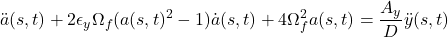 \displaystyle{\ddot{a}(s,t)+2\epsilon_y\Omega_f(a(s,t)^2-1)\dot{a}(s,t)+4\Omega_f^2a(s,t)=\frac{A_y}{D}\ddot{y}(s,t)}