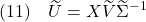 \displaystyle{(11)\quad \widetilde{U}=X\widetilde{V}\widetilde{\Sigma}^{-1} }