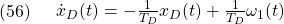 \displaystyle{(56)\quad \begin{array}{l} \dot{x}_{D}(t)=-\frac{1}{T_D}x_{D}(t)+\frac{1}{T_D}\omega_1(t) \end{array} }